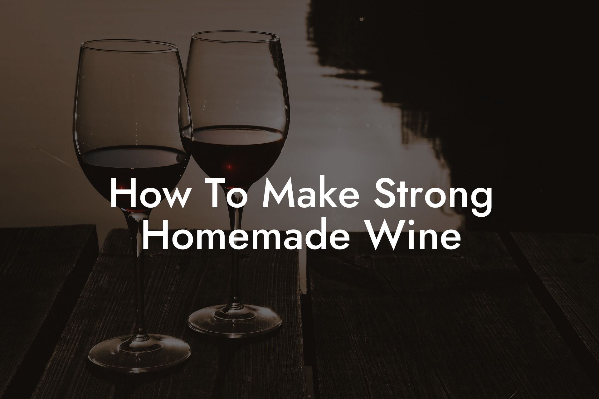 How To Make Strong Homemade Wine