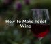 How To Make Toilet Wine