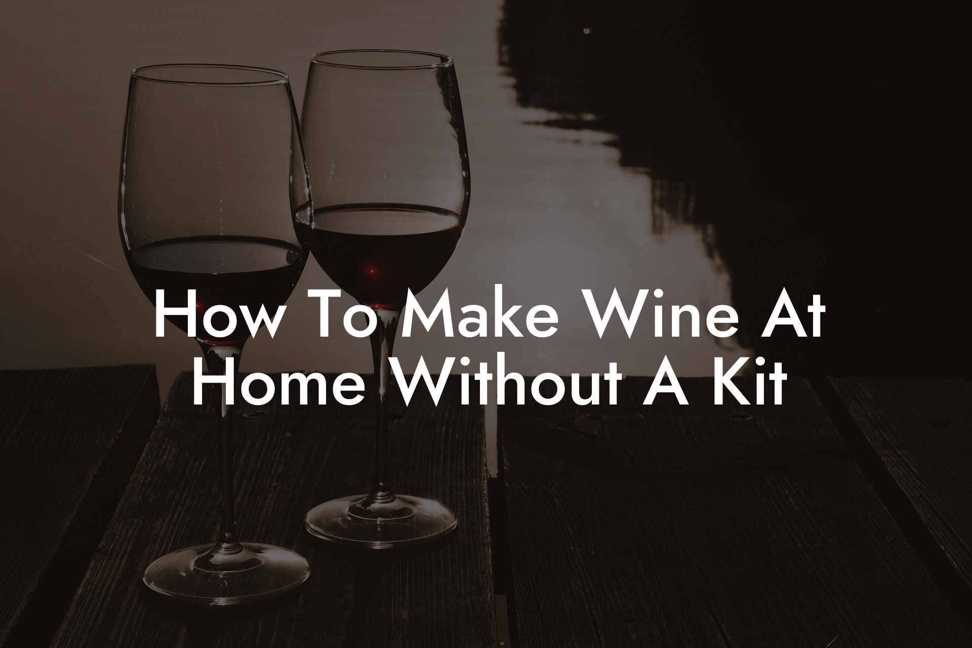 How To Make Wine At Home Without A Kit