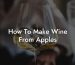 How To Make Wine From Apples