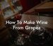 How To Make Wine From Grapes