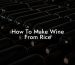 How To Make Wine From Rice