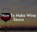 How To Make Wine Sauce