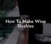 How To Make Wine Slushies
