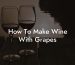 How To Make Wine With Grapes