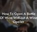 How To Open A Bottle Of Wine Without A Wine Opener