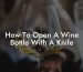 How To Open A Wine Bottle With A Knife