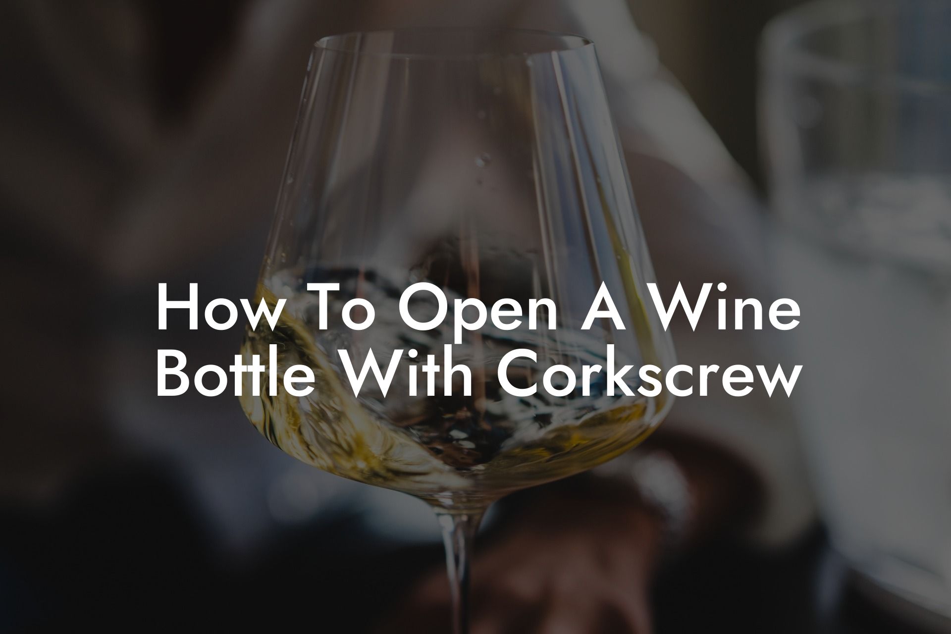 How To Open A Wine Bottle With Corkscrew