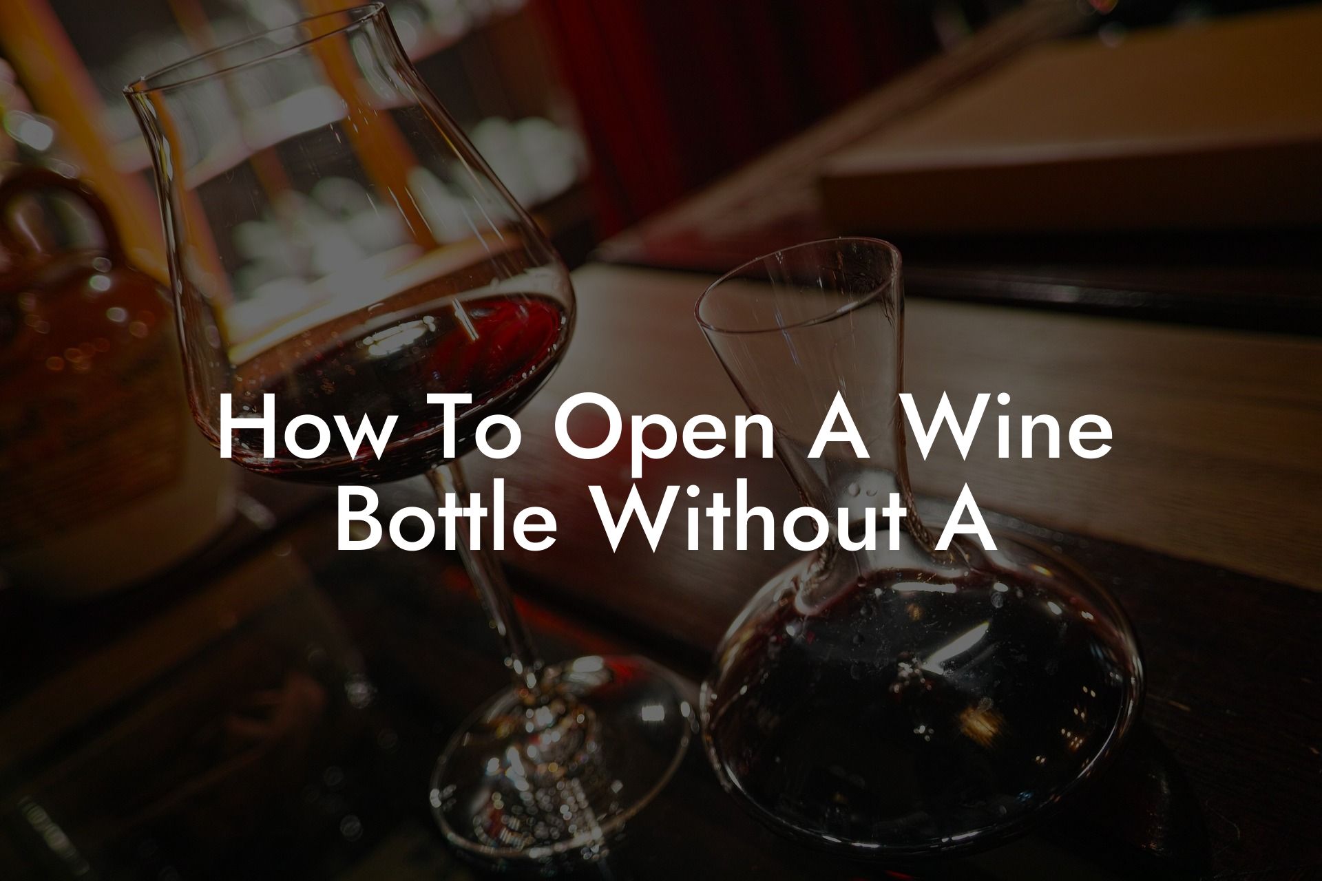 How To Open A Wine Bottle Without A