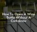 How To Open A Wine Bottle Without A Corkskrew