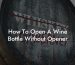 How To Open A Wine Bottle Without Opener