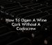 How To Open A Wine Cork Without A Corkscrew