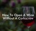 How To Open A Wine Without A Corkscrew