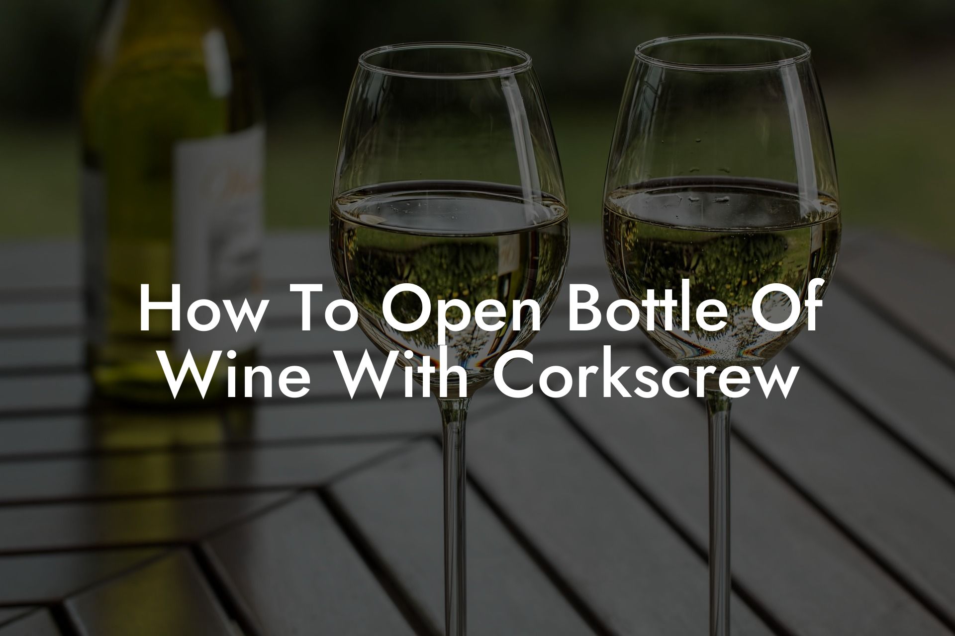 How To Open Bottle Of Wine With Corkscrew