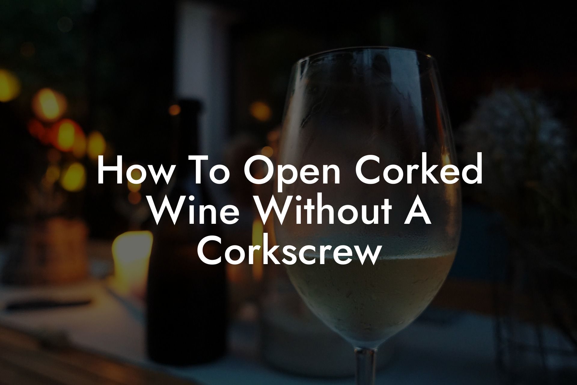 How To Open Corked Wine Without A Corkscrew