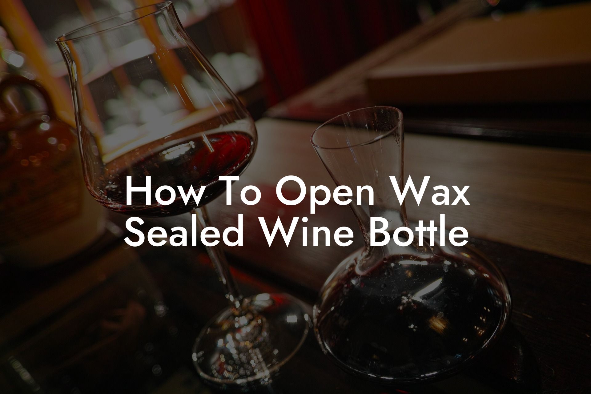How To Open Wax Sealed Wine Bottle