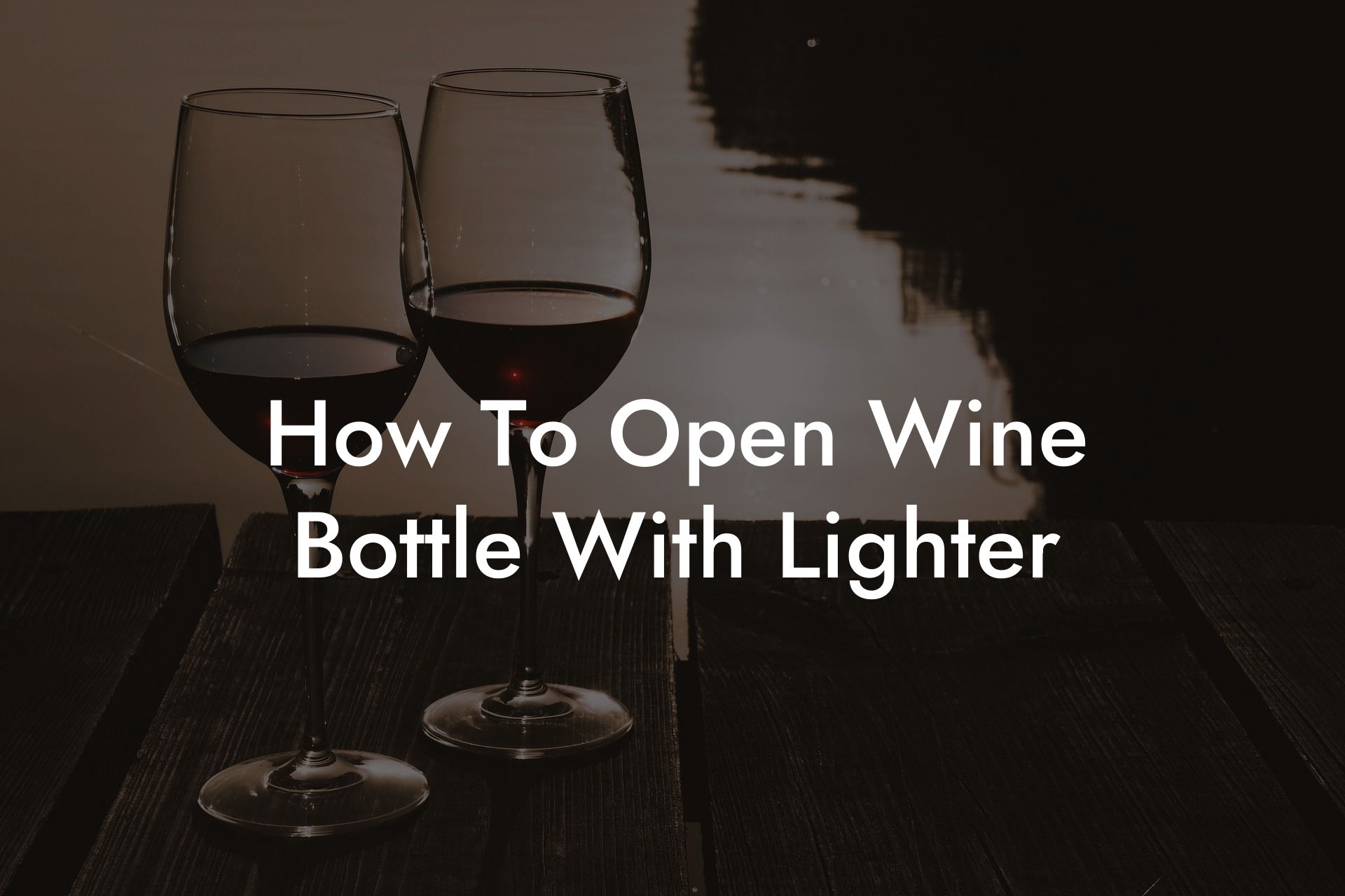 How To Open Wine Bottle With Lighter