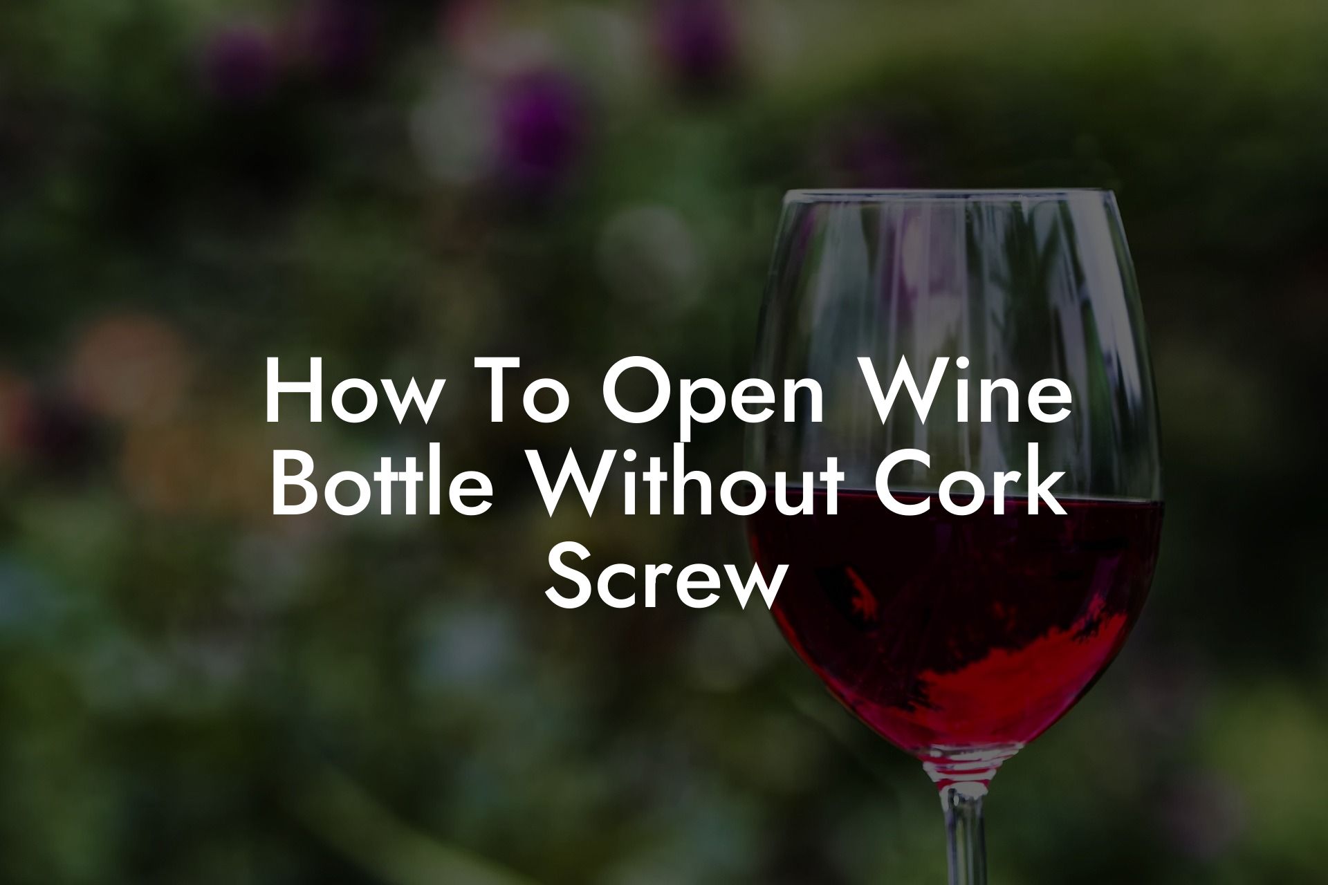 How To Open Wine Bottle Without Cork Screw