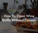 How To Open Wine Bottle Without Opener