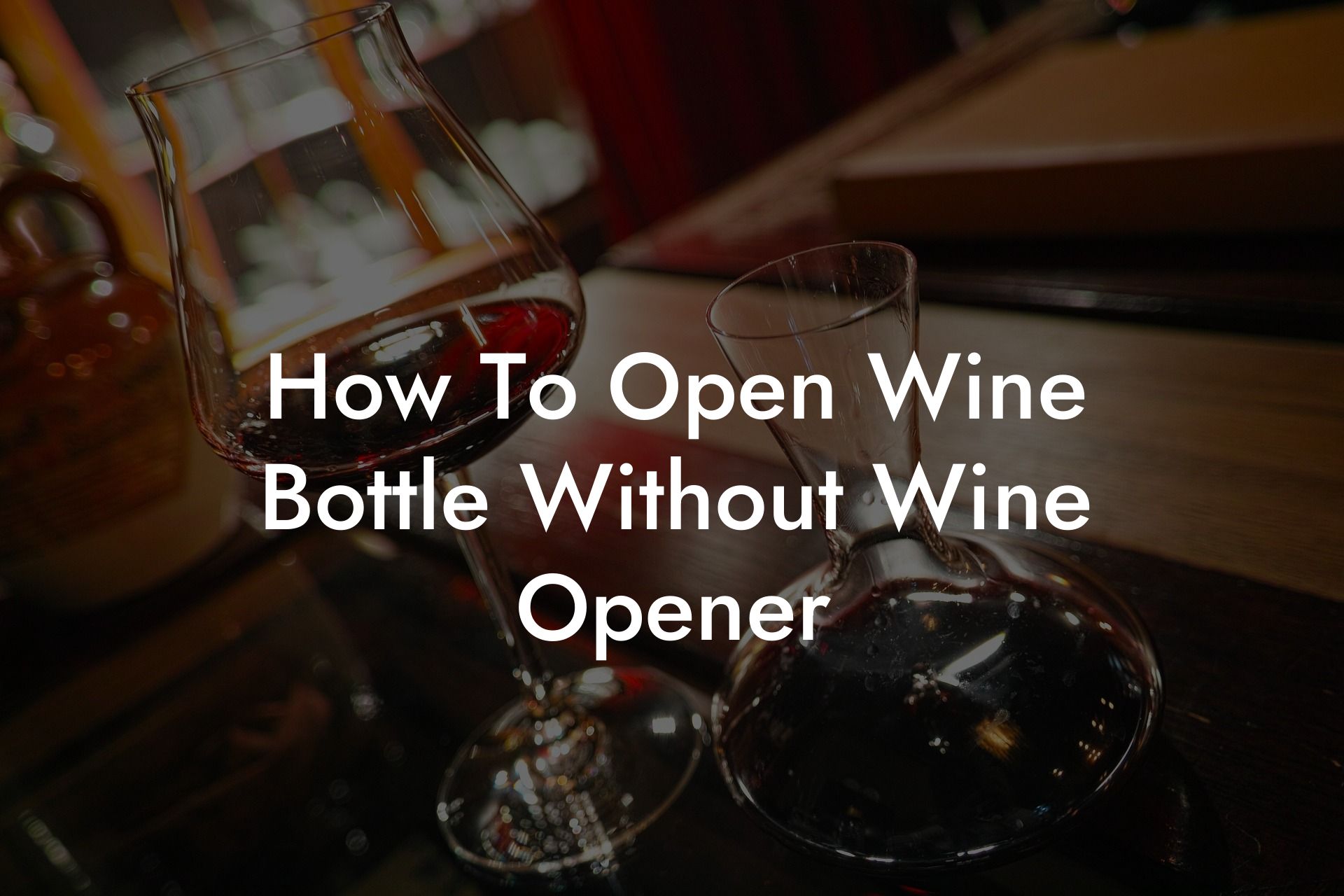 How To Open Wine Bottle Without Wine Opener