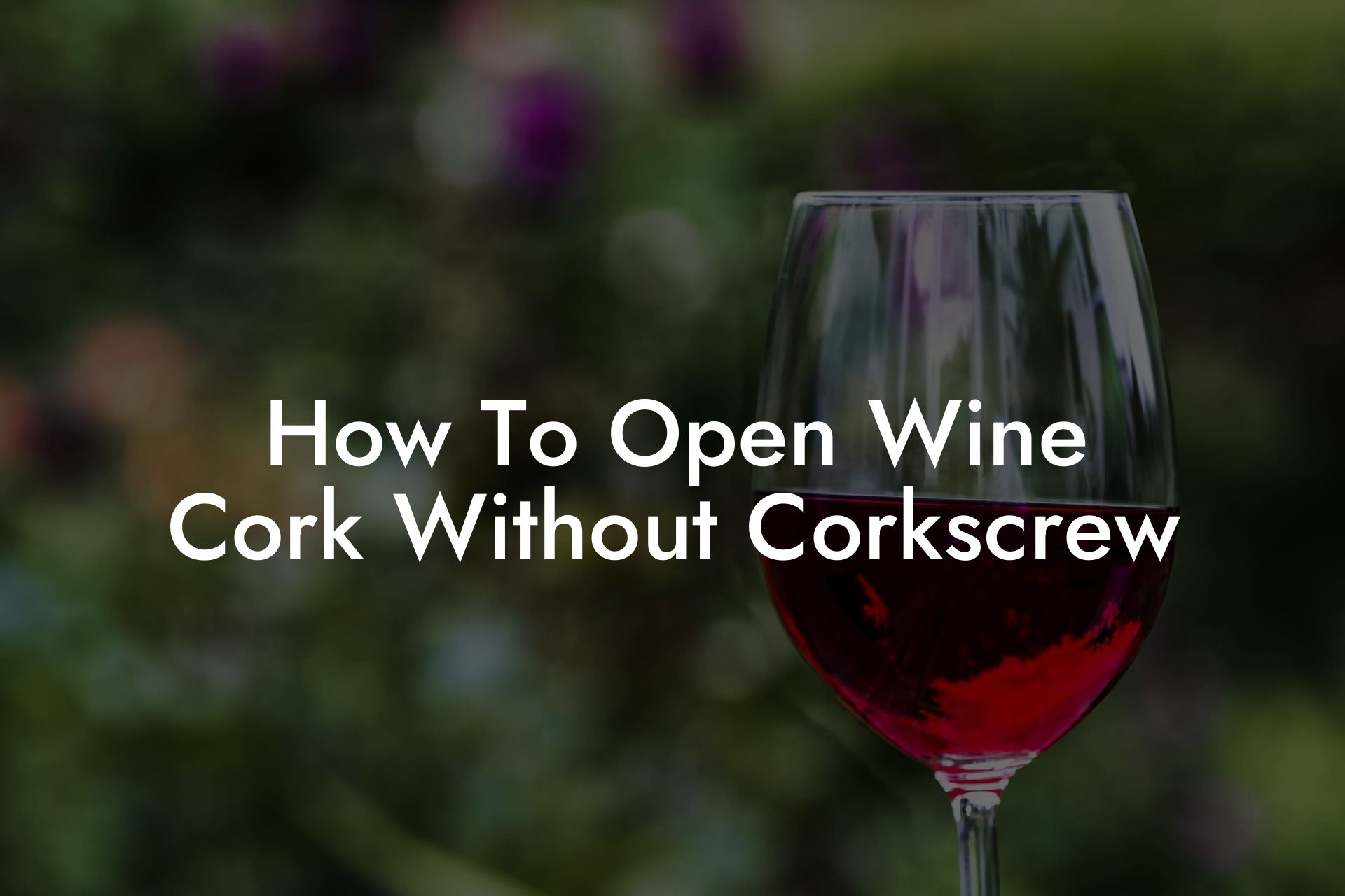 How To Open Wine Cork Without Corkscrew
