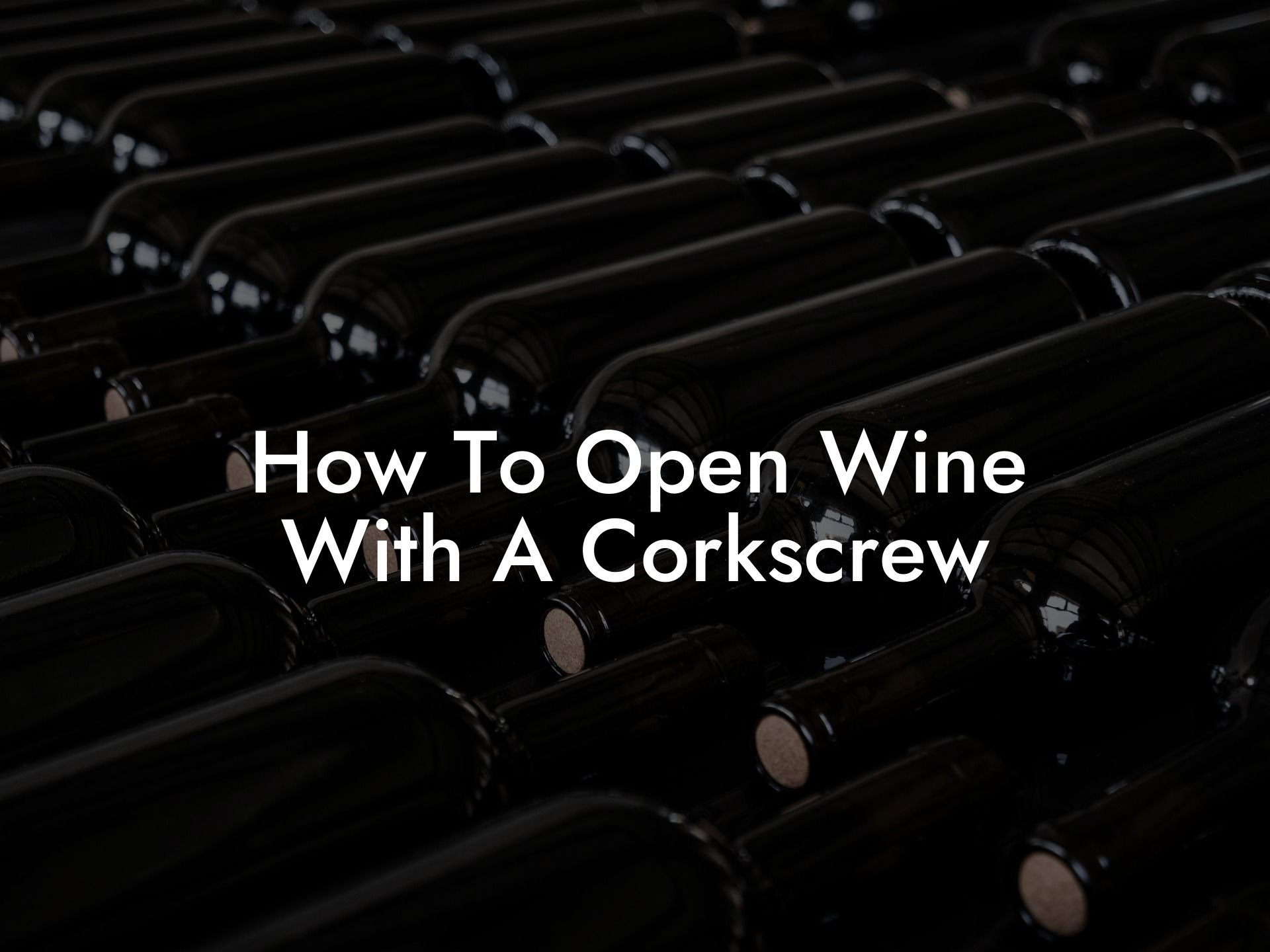 How To Open Wine With A Corkscrew