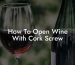 How To Open Wine With Cork Screw