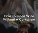 How To Open Wine Without A Corkscrew