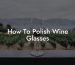 How To Polish Wine Glasses