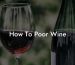 How To Poor Wine