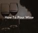 How To Pour Wine