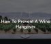 How To Prevent A Wine Hangover