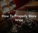 How To Properly Store Wine