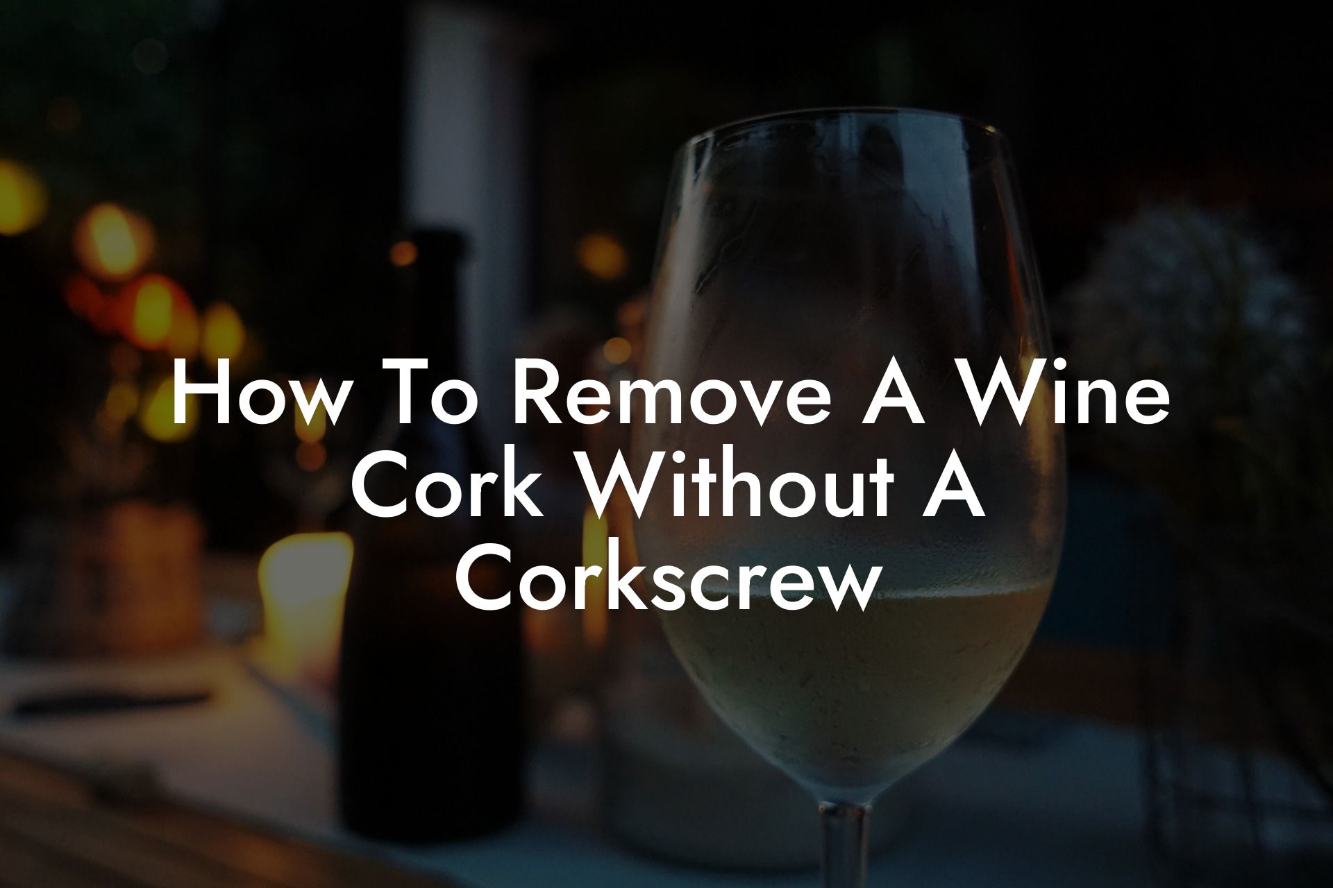 How To Remove A Wine Cork Without A Corkscrew