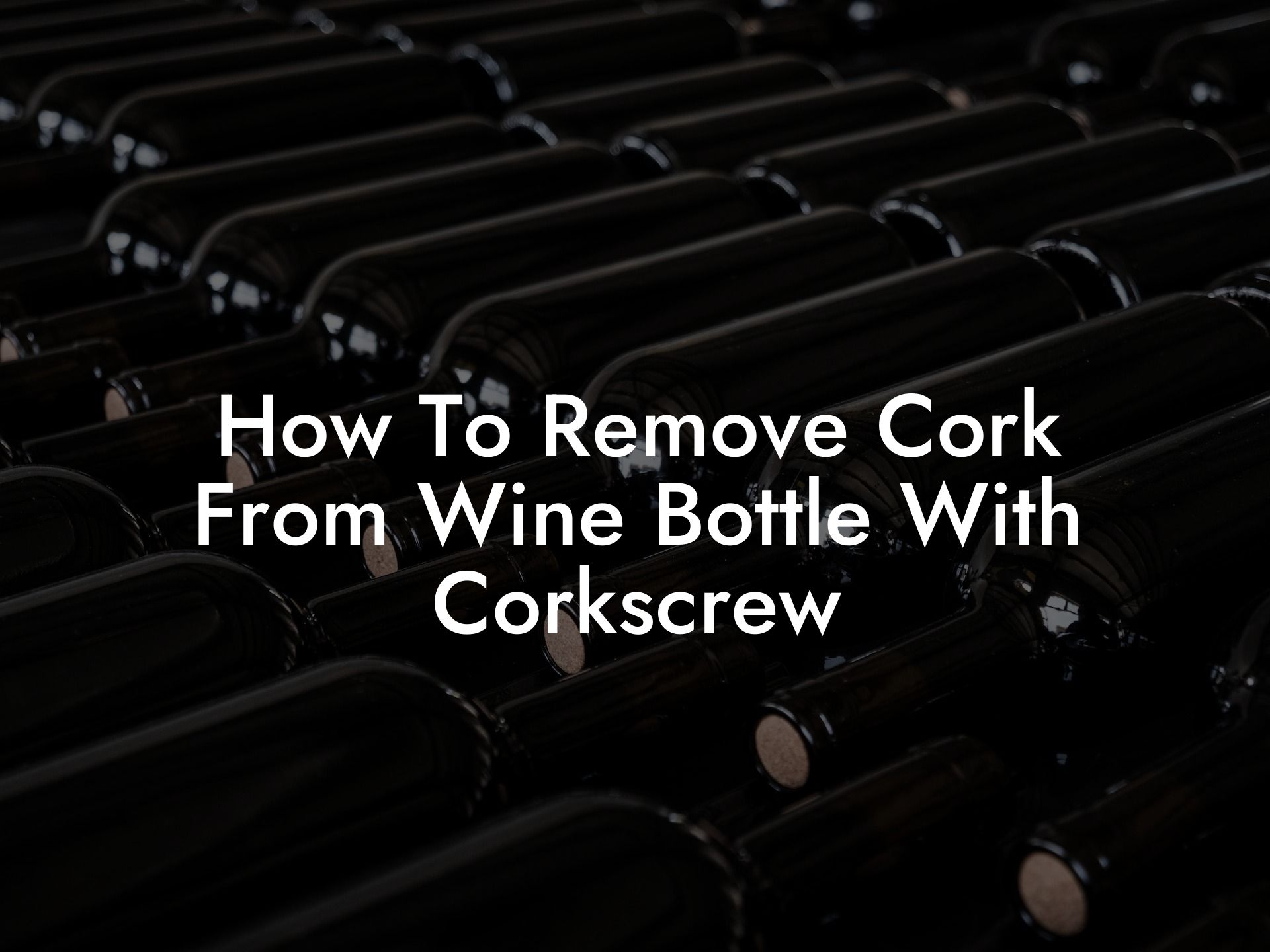 How To Remove Cork From Wine Bottle With Corkscrew