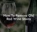 How To Remove Old Red Wine Stains