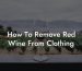 How To Remove Red Wine From Clothing