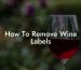 How To Remove Wine Labels