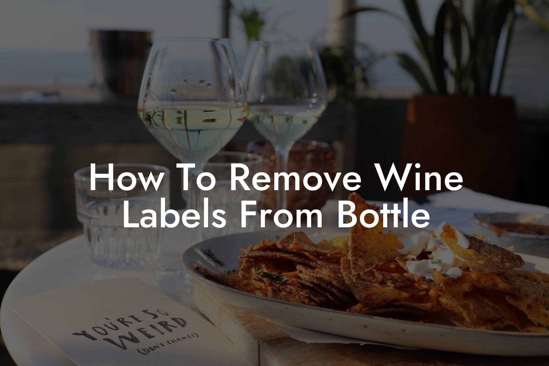 How To Remove Wine Labels From Bottle
