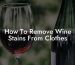 How To Remove Wine Stains From Clothes