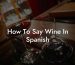 How To Say Wine In Spanish