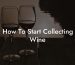 How To Start Collecting Wine