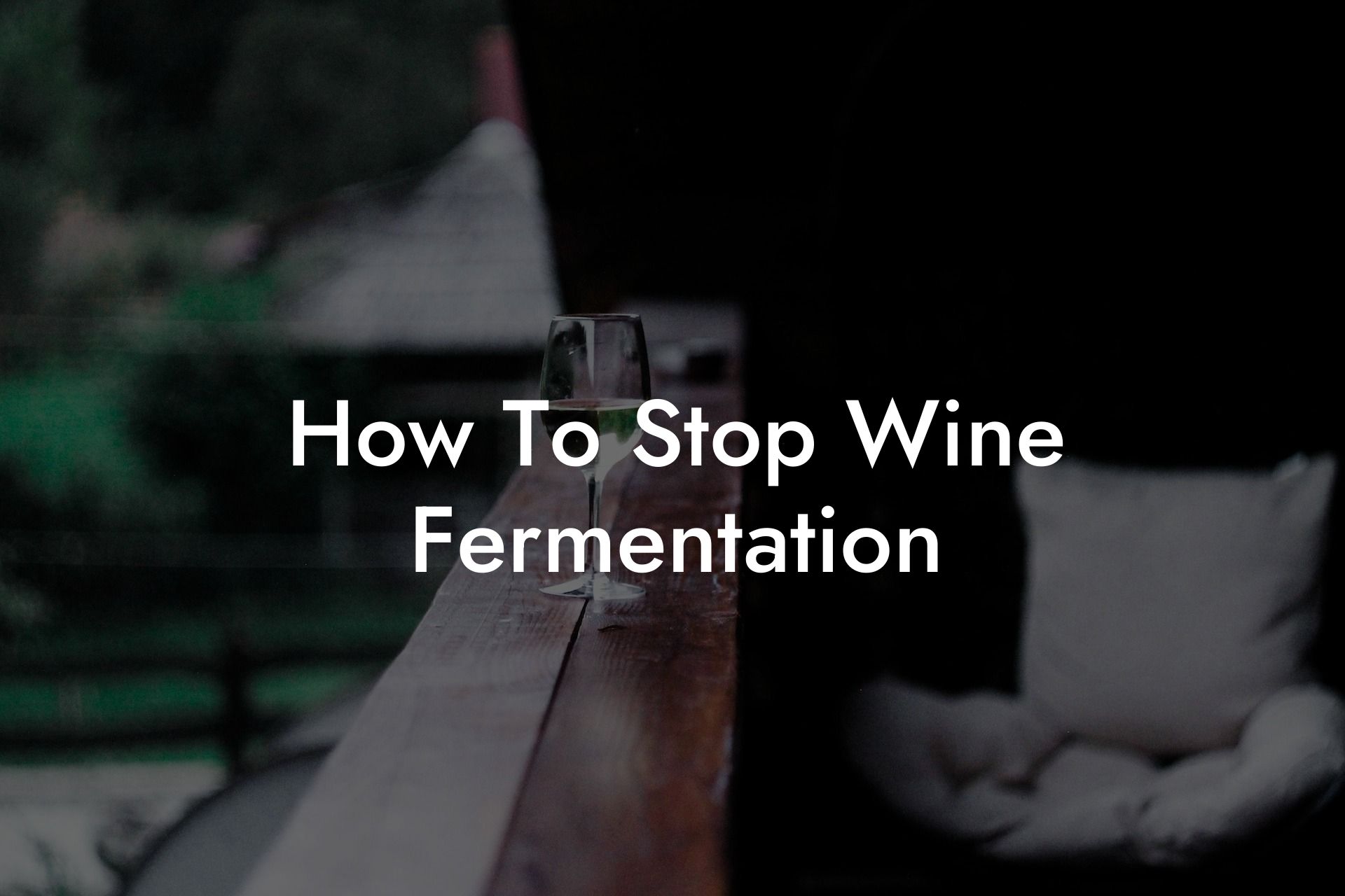 How To Stop Wine Fermentation