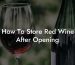 How To Store Red Wine After Opening