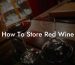 How To Store Red Wine