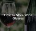 How To Store Wine Glasses
