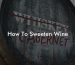 How To Sweeten Wine