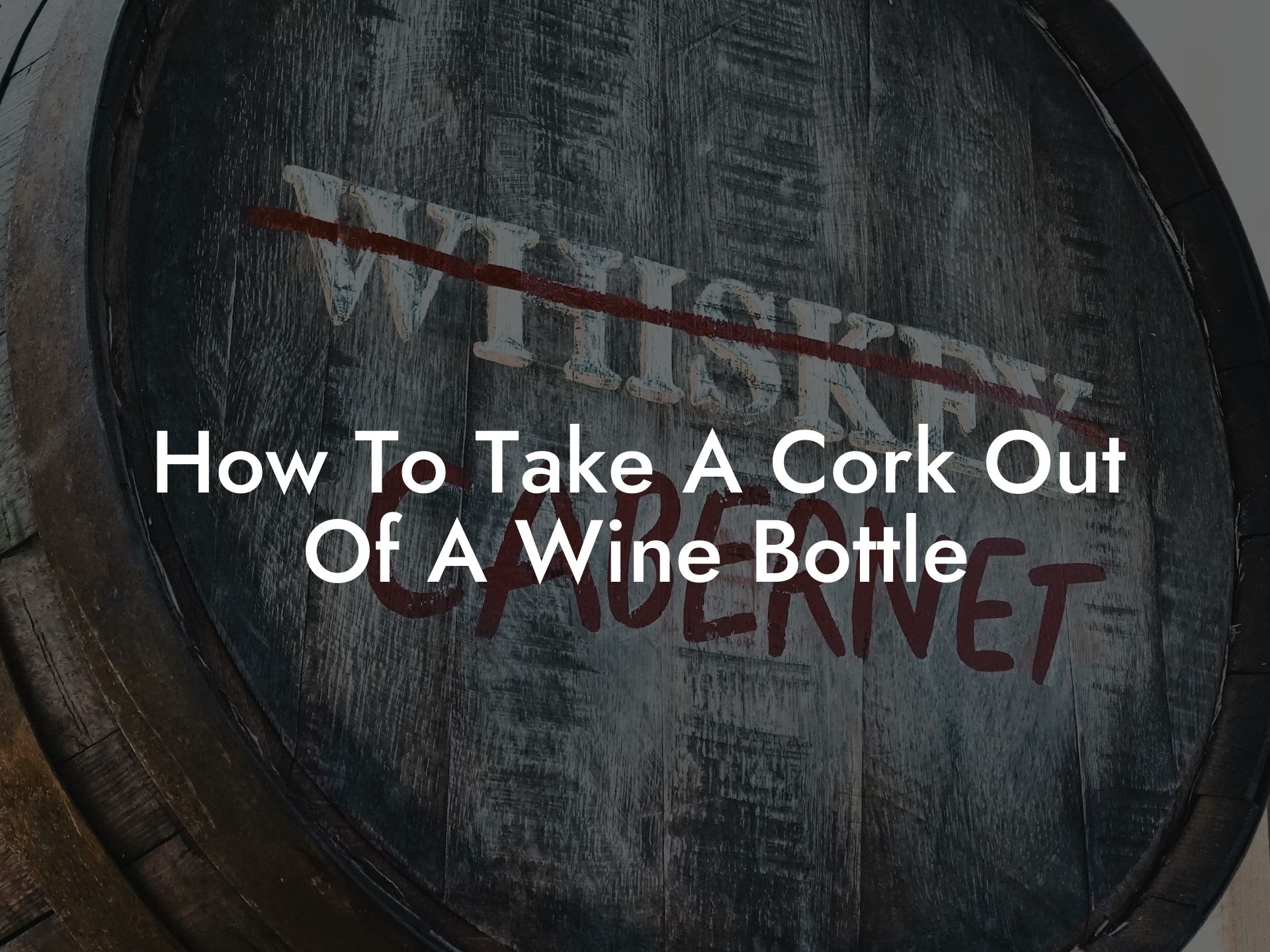 How To Take A Cork Out Of A Wine Bottle