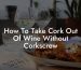 How To Take Cork Out Of Wine Without Corkscrew
