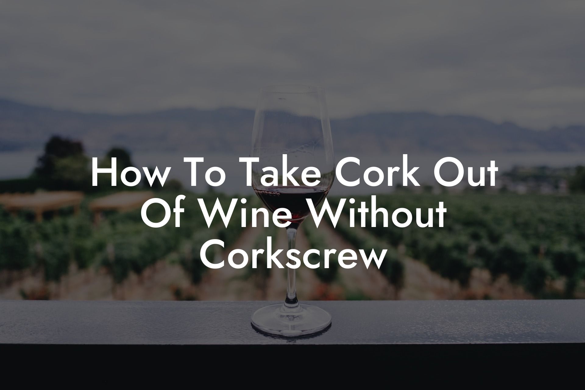 How To Take Cork Out Of Wine Without Corkscrew